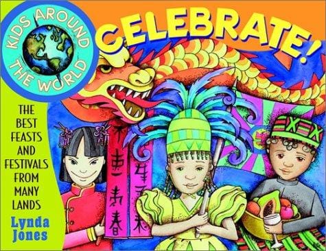 Kids Around the World Celebrate!: The Best Feasts and Festivals from Many Lands (Kids Around the World)