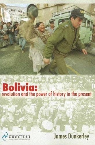 Bolivia: Revolution and the Power of History in the Present: Essays