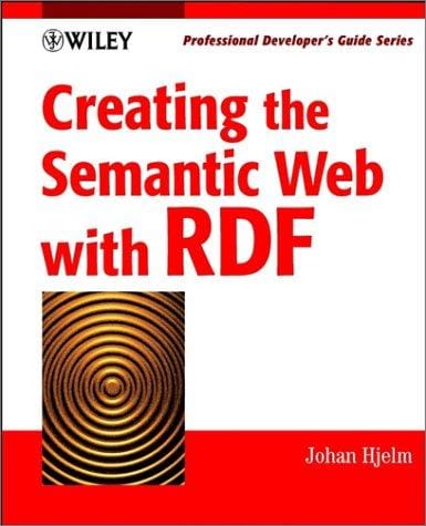 Creating the semantic Web with RDF: professional developer's guide