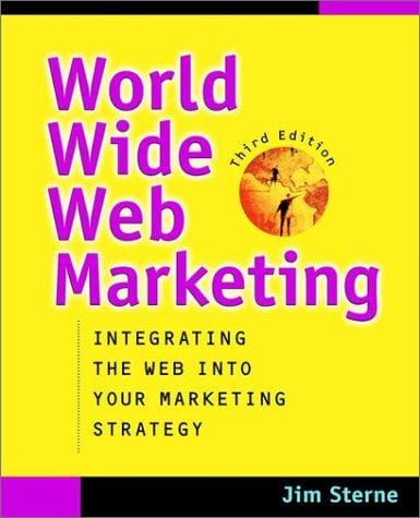 World Wide Web Marketing: Integrating the Web into Your Marketing Strategy, 3rd Edition