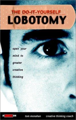 The do-it-yourself lobotomy: open your mind to greater creative thinking