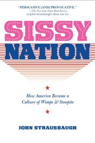 Sissy Nation: How America Became a Culture of Wimps & Stoopits