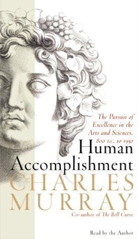 Human Accomplishment: The Pursuit of Excellence in the Arts and Sciences, 800 B.C.-1950