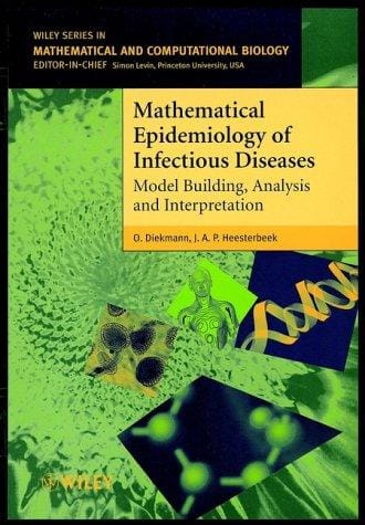 Mathematical Epidemiology of Infectious Diseases: Model Building, Analysis and Interpretation (Wiley Series in Mathematical & Computational Biology)