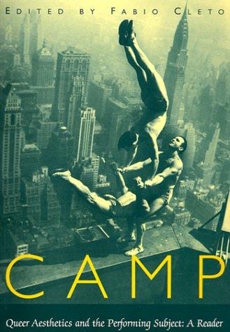 Camp: Queer Aesthetics and the Performing Subject--A Reader (Triangulations: Lesbian/Gay/Queer Theater/Drama/Performance)