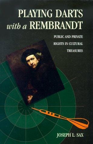 Playing darts with a Rembrandt: public and private rights in cultural treasures