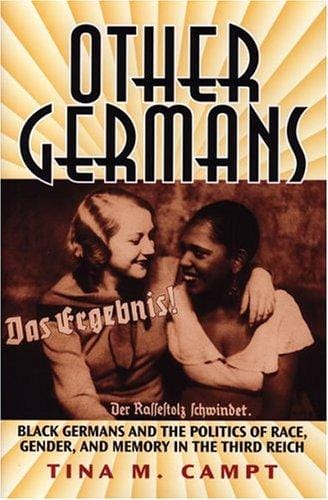 Other Germans: Black Germans and the politics of race, gender, and memory in the Third Reich