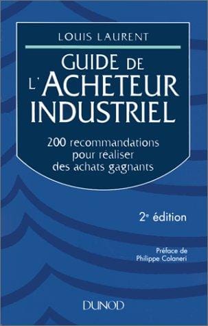 Guide de l'acheteur industriel: 200 recommandations pour réaliser des achats gagnants