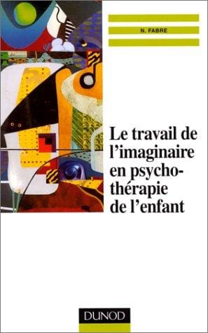 Le travail de l'imaginaire en psychothérapie de l'enfant