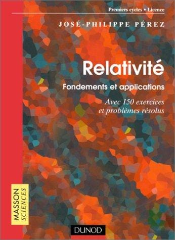Relativité: Fondements et applications: avec 150 exercices et problèmes résolus