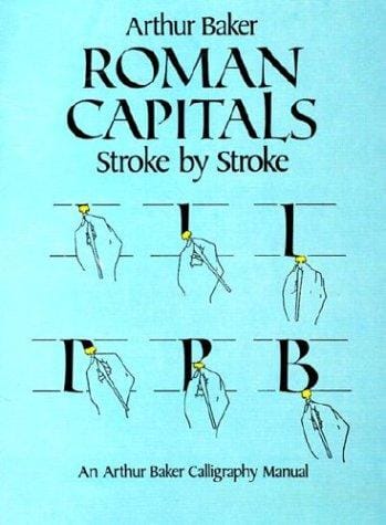 Roman capitals stroke by stroke: an Arthur Baker calligraphy manual