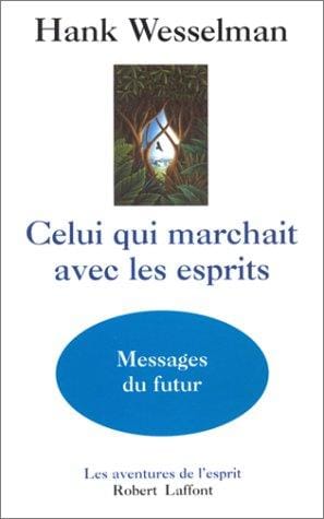 Celui qui marchait avec les esprits: Messages du futur