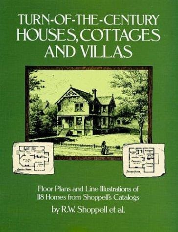 Turn-of-the-century houses, cottages, and villas: floor plans and line illustrations of 118 homes from Shoppell's catalogs