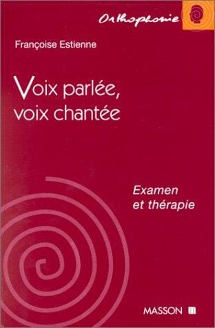 Voix parlée, voix chantée: Examen et thérapie