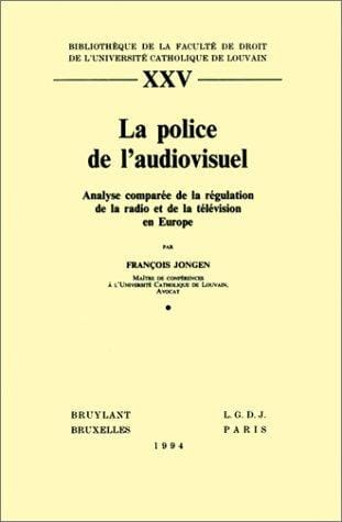 La Police de l'audiovisuel. Analyse comparée de la régulation de la radio et de la télévision en Europe