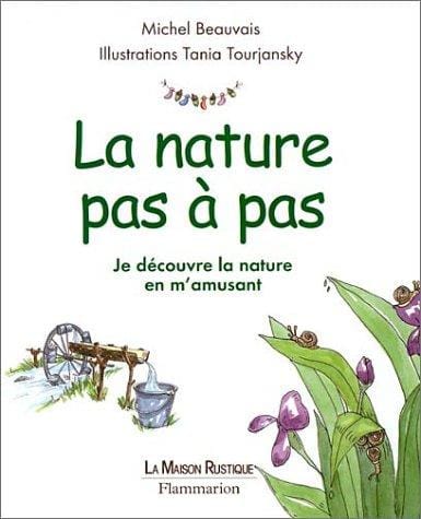 La Nature pas à pas: Je découvre la nature en m'amusant