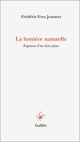 La Lumière naturelle: Esquisses d'un livre futur (livre non massicoté)