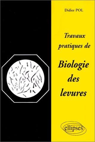 Travaux pratiques de biologie des levures: Guide de laboratoire