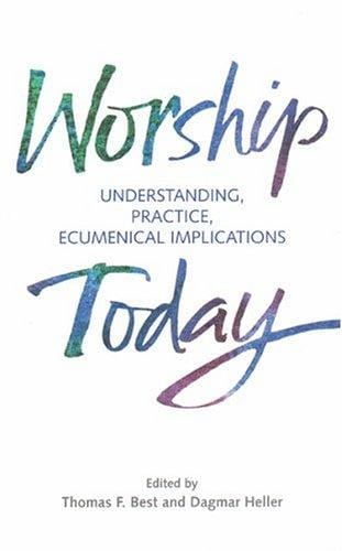 Worship Today: Understanding, Practice, Ecumenical Implications