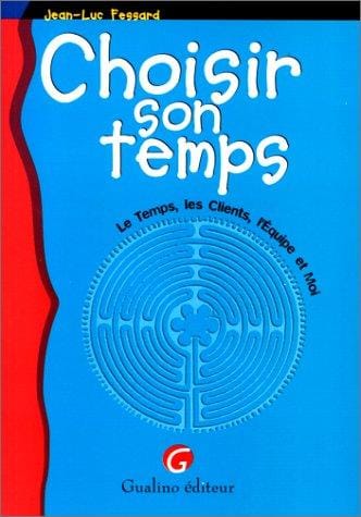 Choisir son temps: Le temps, les clients, l'équipe et moi