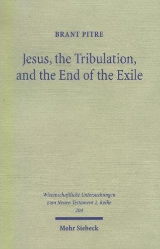 Jesus, the Tribulation, & the End of the Exile: Restoration Eschatology & the Origin of the Atonement (Wissenschafftliche Untersuchungen Zum Neuen Testament)