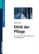 Ethik der Pflege. Verantwortetes Denken und Handeln in der Pflegepraxis.