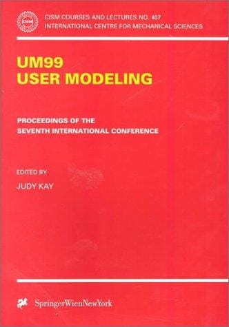 UM99 - User Modeling: Proceedings of the Seventh International Conference. Banff, Canada, June 20 - 24, 1999 (CISM International Centre for Mechanical Sciences)
