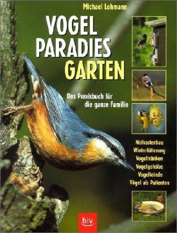 Vogelparadies Garten. Das Praxisbuch für die ganze Familie.