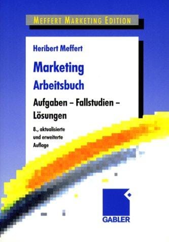 Marketing Arbeitsbuch. Aufgaben, Fallstudien, Lösungen.