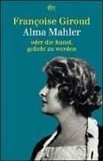 Alma Mahler oder die Kunst, geliebt zu werden.