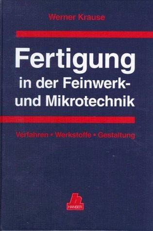 Fertigung in der Feinwerk- und Mikrotechnik. Verfahren, Werkstoffe, Gestaltung.