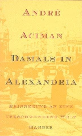 Damals in Alexandria. Erinnerung an eine verschwundene Welt.