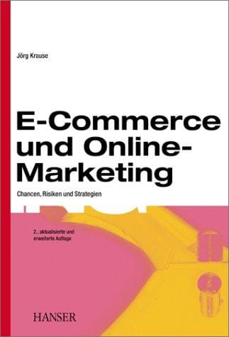 Electronic Commerce und Online- Marketing. Chancen, Risiken und Strategien.