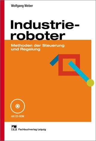 Industrieroboter. Methoden der Steuerung und Regelung.
