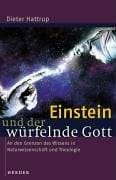 Einstein und der würfelnde Gott. An den Grenzen des Wissens in Naturwissenschaft und Theologie.