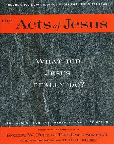 The Acts of Jesus: What Did Jesus Really Do?