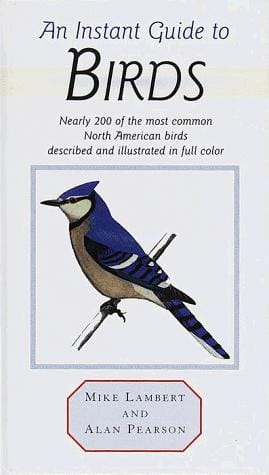 instant guide to birds: nearly 200 of the most common North American birds described and illustrated in full color
