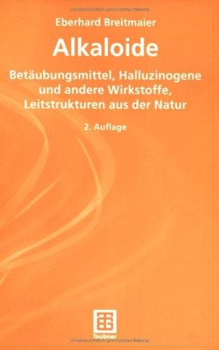Alkaloide. Betäubungsmittel, Halluzinogene und andere Wirkstoffe, Leitstrukturen aus der Natur