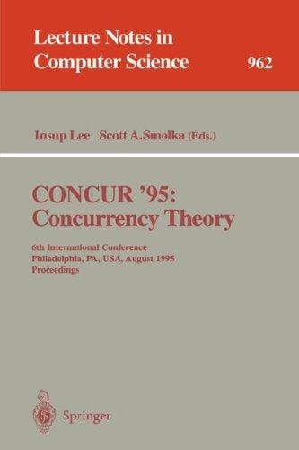 CONCUR '95 Concurrency Theory: 6th International Conference, Philadelphia, PA, USA, August 21 - 24, 1995. Proceedings (Lecture Notes in Computer Science)