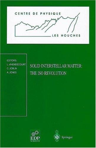Solid Interstellar Matter: The ISO Revolution: Les Houches Workshop, February 2-6, 1998 (Centre de Physique des Houches)