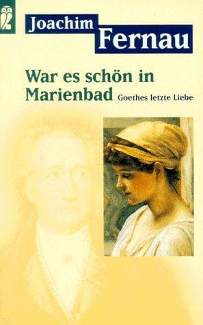 War es schön in Marienbad. Goethes letzte Liebe.