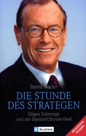 Die Stunde des Strategen. Jürgen Schrempp und der DaimlerChrysler- Deal.