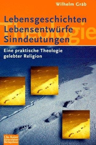 Lebensgeschichten, Lebensentwürfe, Sinndeutungen. Eine Praktische Theologie gelebter Religionen.