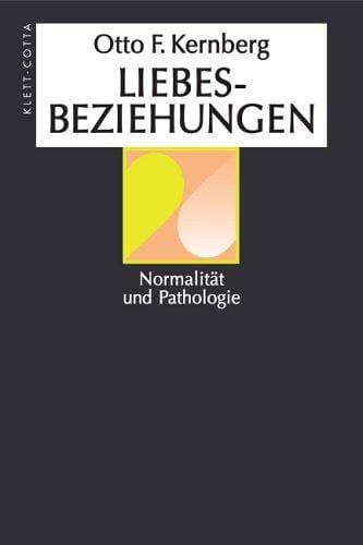 Liebesbeziehungen. Normalität und Pathologie.