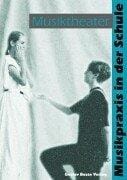 Musikpraxis in der Schule 2. Musiktheater. Klasse 5 bis 13.