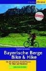 Bayerische Berge - Bike und Hike. Die 50 schönsten Kombitouren für Biker und Bergwanderer.