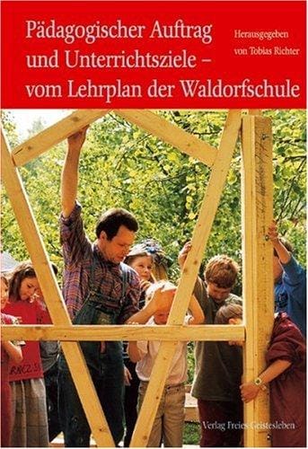 Pädagogischer Auftrag und Unterrichtsziele: - vom Lehrplan der Waldorfschule.
