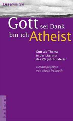 ' Gott sei Dank bin ich Atheist'. Gott als Thema in der Literatur des 20. Jahrhunderts.