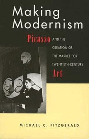 Making modernism: Picasso and the creation of the market for twentieth-century art