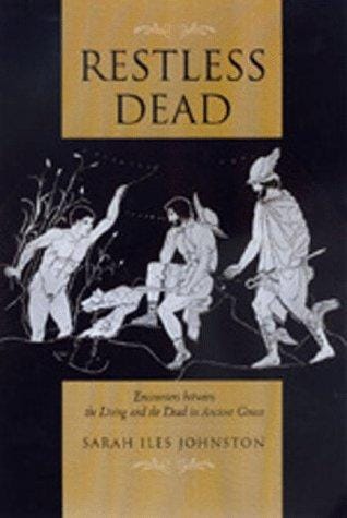 Restless dead: encounters between the living and the dead in ancient Greece